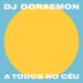 A Todos No Céu by DJ Doraemon