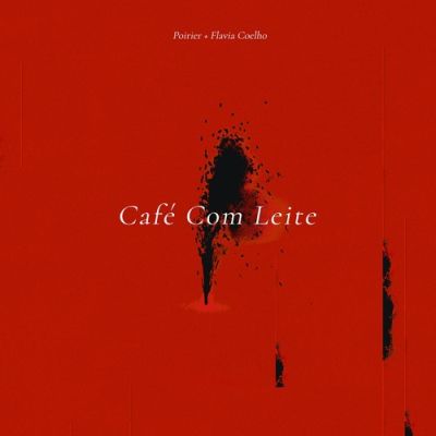 Poirier & Flavia Coelho – Café Com Leite