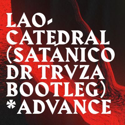Catedral – Lao (Satánico Dr Trvza Bootleg​)​* ADVANCE by Lao