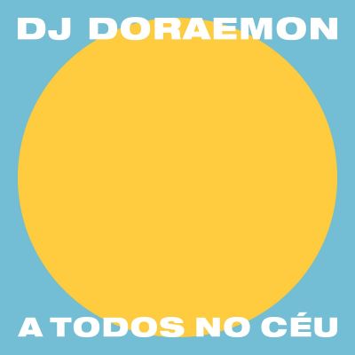 A Todos No Céu by DJ Doraemon