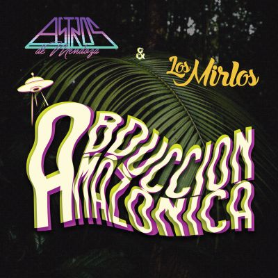 Abducción Amazónica by Astros de Mendoza (Pre-Order)