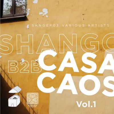 SHNGEP03 VARIOUS ARTISTS​-​Shango b2b CasaCaos EP Vol​.​1 by Various artists