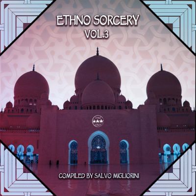 VA – Ethno Sorcery Vol​.​3 (Compiled by Salvo Migliorini) by Max Tenrom, Assem, Mom, Durand, Jose Solano, Guy Maayan, Jack Essek and more…
