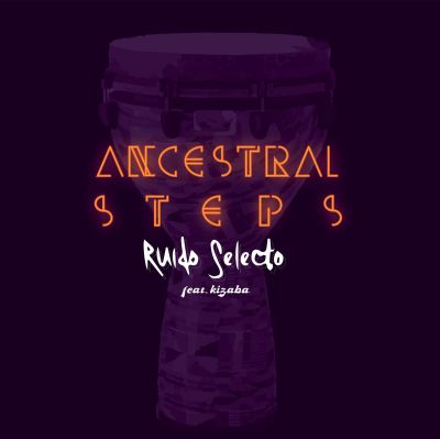 Ancestral Steps (ft. Kizaba) by Ruido Selecto
