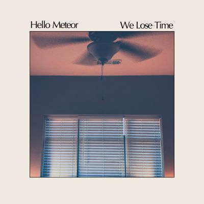 We Lose Time by Hello Meteor