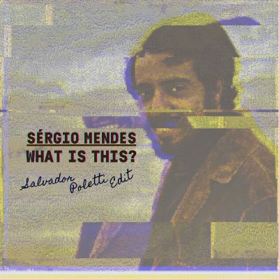 What Is This? (Salvador Poletti Edit) by Sérgio Mendes