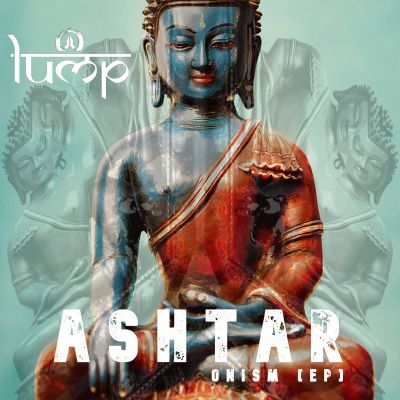 ASHTAR – ONISM [EP] by Lump Records