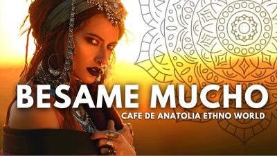 Ethno World – Besame Mucho (Cafe De Anatolia DJ Mix)