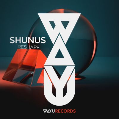 Shunus – Reshape [EP] by WAYU Records