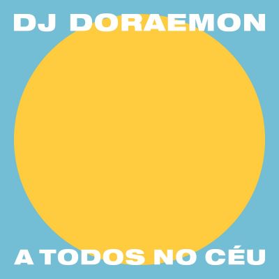 A Todos No Céu by DJ Doraemon