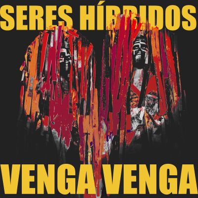 Seres Hibridos by Venga Venga ft. Furmigadub