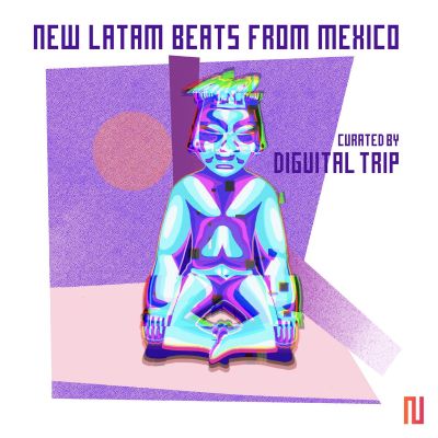 New Latam Beats From Mexico by Curated By Diguital Trip