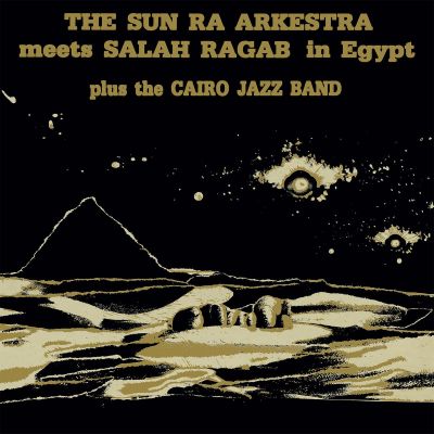 Sun Ra Arkestra Meets Salah Ragab In Egypt by Sun Ra Arkestra & Salah Ragab