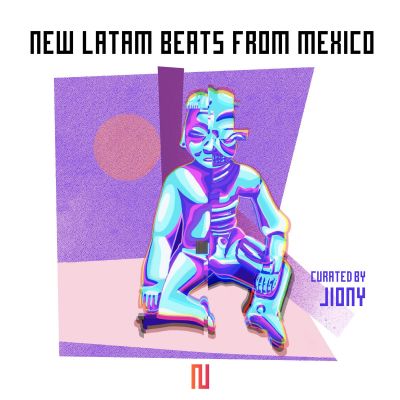 New Latam Beats From Mexico by Curated by Jiony