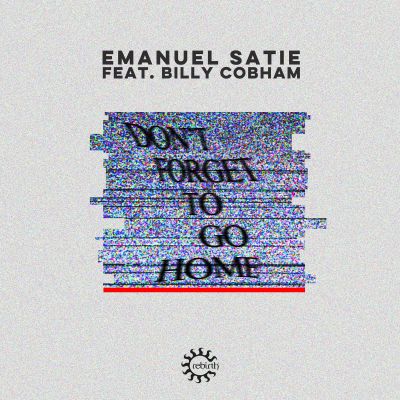 Don’t Forget To Go Home (Feat. Billy Cobham) by Emanuel Satie