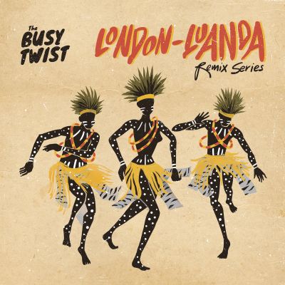London Luanda Remix Series by The Busy Twist