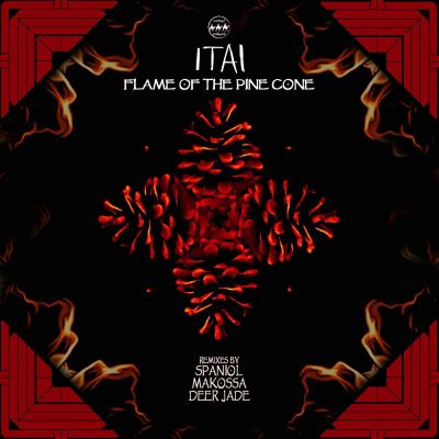 ITAI – Flame of the Pine Cone EP by ITAI, Spaniol, Makossa, Deer Jade