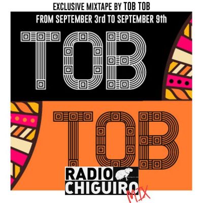 Chiguiro Mix #009 – TOB TOB by RadioChiguiro