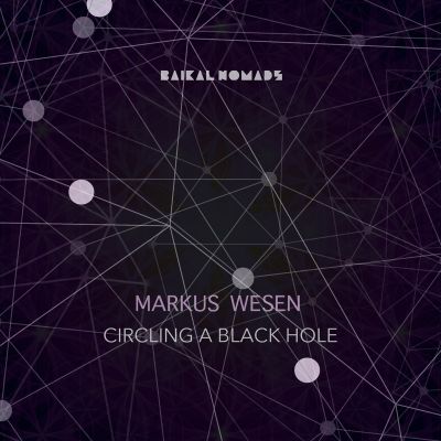 Markus Wesen – Circling A Black Hole by Baikal Nomads