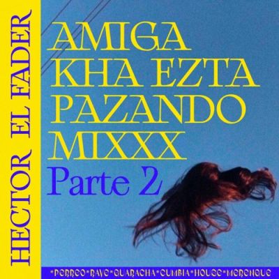 Dany F HECTOR EL FADER – AMIGA KHÁ EZTÁ PAZANDO MIXXX PARTE 2