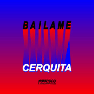 Bailame Cerquita by Nurrydog ft. Dromedarios Mégicos