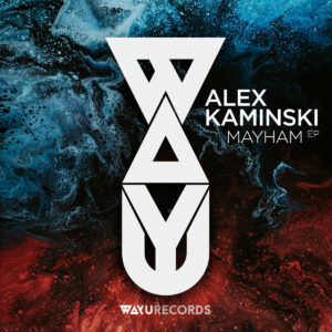 Alex Kaminski - Mayham [EP] by WAYU Records