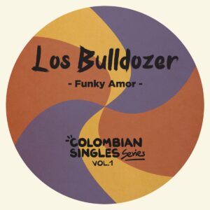 Los Bulldozer - Funky Amor - Colombian Singles Series Vol. 1 by Los Bulldozer