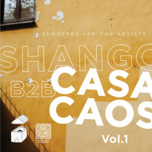 SHNGEP03 VARIOUS ARTISTS​-​Shango b2b CasaCaos EP Vol​.​1 by Various artists