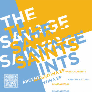 SHNGSAINTS06 VARIOUS ARTISTS - The Savage Saints: Argentina EP by SHANGO RECORDS