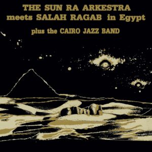Sun-Ra-Arkestra-Meets-Salah-Ragab-In-Egypt