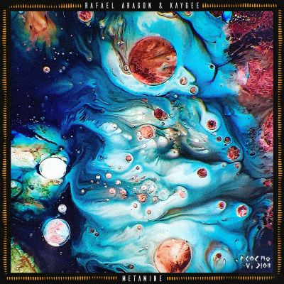 Rafael Aragon & Kaygee – Metamine by Cosmovision Records