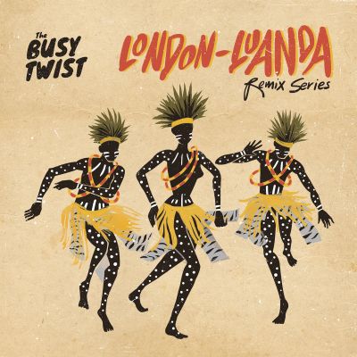London Luanda Remix Series by The Busy Twist